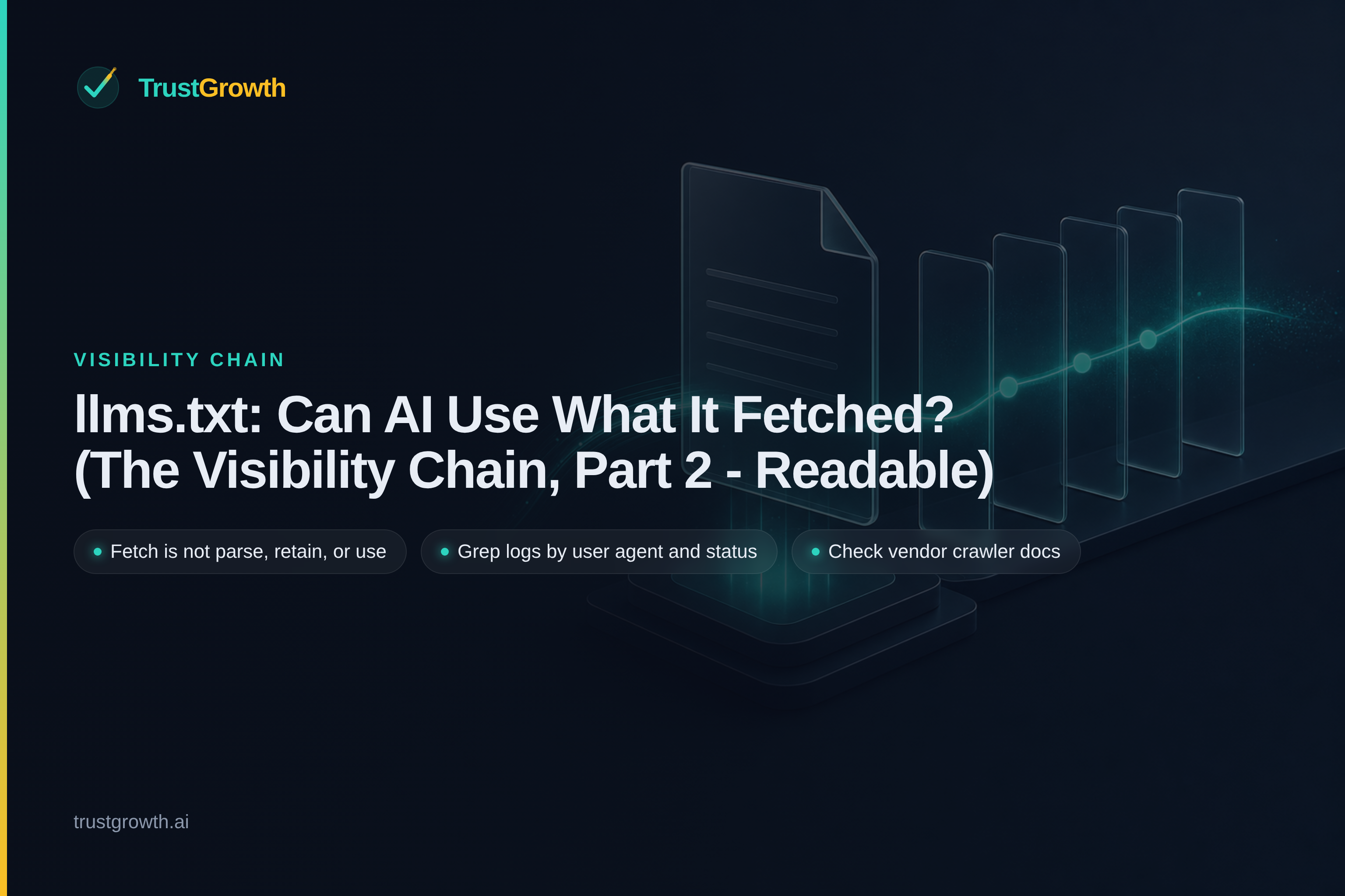 Branded cover for the article 'llms.txt: Can AI Use What It Fetched? (The Visibility Chain, Part 2 - Readable)': TrustGrowth wordmark and title with callouts: Fetch is not parse, retain, or use, Grep logs by user agent and status, Check vendor crawler docs.